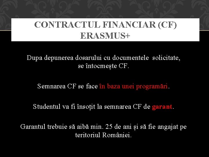 CONTRACTUL FINANCIAR (CF) ERASMUS+ Dupa depunerea dosarului cu documentele solicitate, se întocmește CF. Semnarea