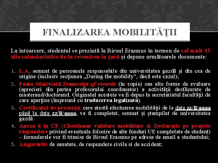 FINALIZAREA MOBILITĂȚII La întoarcere, studentul se prezintă la Biroul Erasmus în termen de cel