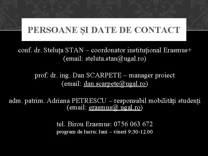 PERSOANE ȘI DATE DE CONTACT conf. dr. Steluța STAN – coordonator instituțional Erasmus+ (email:
