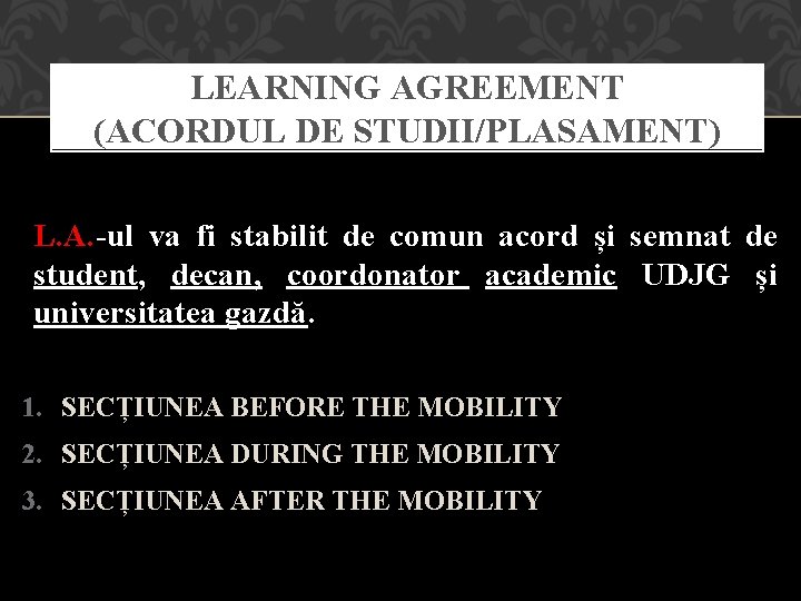 LEARNING AGREEMENT (ACORDUL DE STUDII/PLASAMENT) L. A. -ul va fi stabilit de comun acord