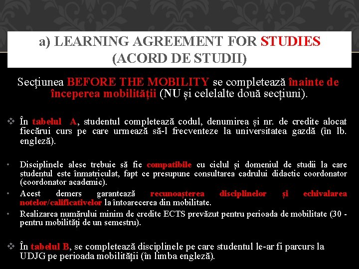 a) LEARNING AGREEMENT FOR STUDIES (ACORD DE STUDII) Secțiunea BEFORE THE MOBILITY se completează