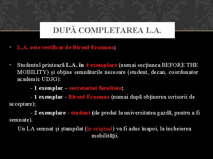 DUPĂ COMPLETAREA L. A. • L. A. este verificat de Biroul Erasmus; • Studentul