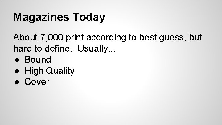 Magazines Today About 7, 000 print according to best guess, but hard to define.