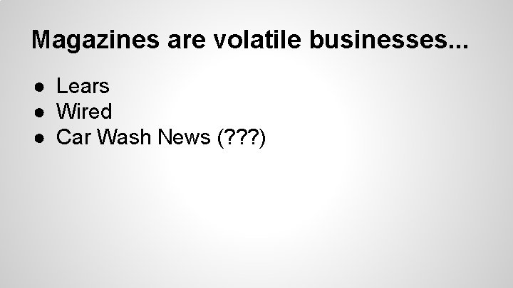 Magazines are volatile businesses. . . ● Lears ● Wired ● Car Wash News