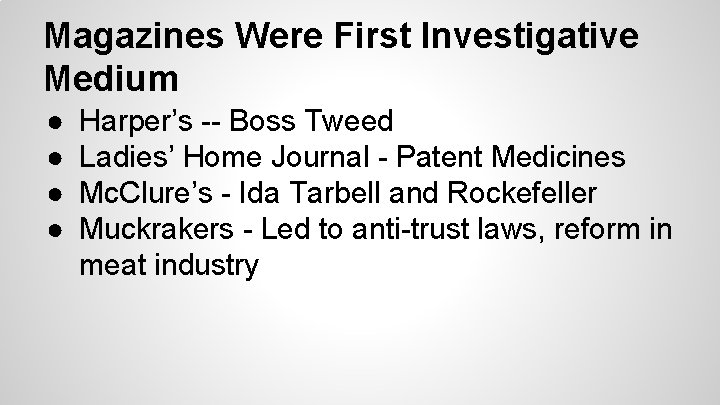 Magazines Were First Investigative Medium ● ● Harper’s -- Boss Tweed Ladies’ Home Journal