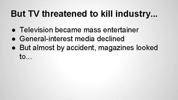 But TV threatened to kill industry. . . ● Television became mass entertainer ●