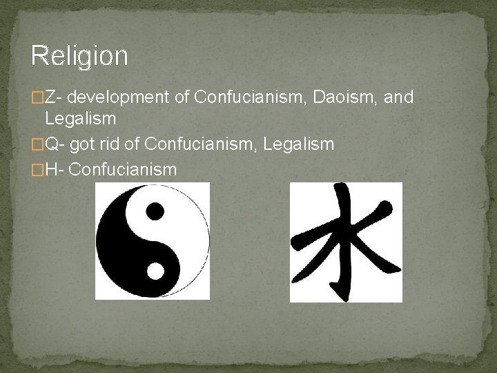 Religion �Z- development of Confucianism, Daoism, and Legalism �Q- got rid of Confucianism, Legalism