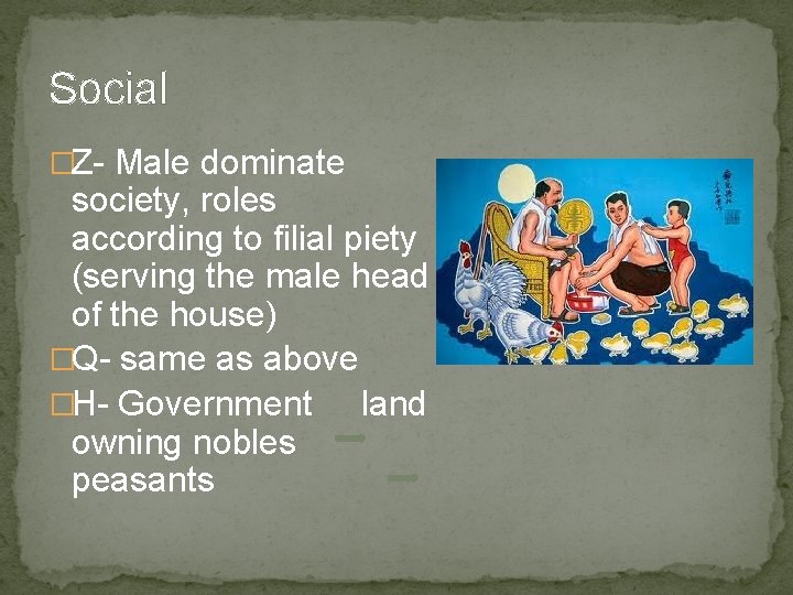 Social �Z- Male dominate society, roles according to filial piety (serving the male head