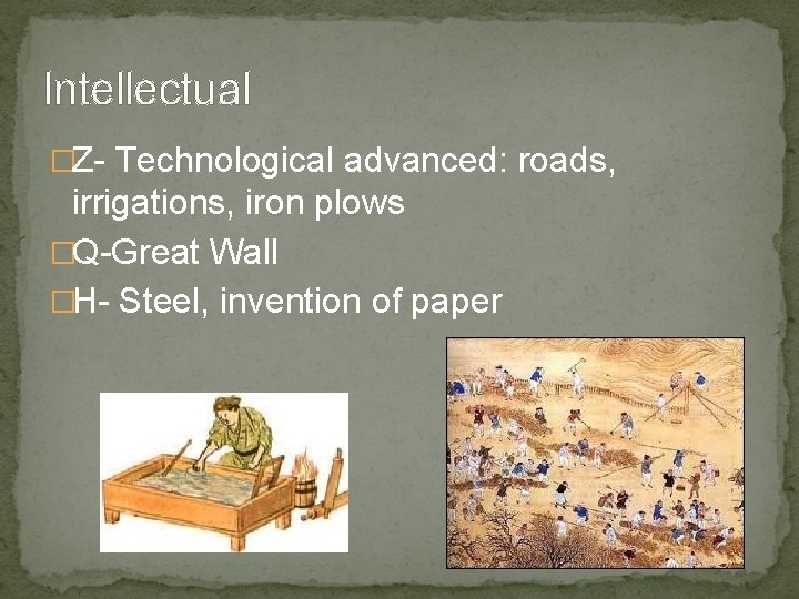 Intellectual �Z- Technological advanced: roads, irrigations, iron plows �Q-Great Wall �H- Steel, invention of