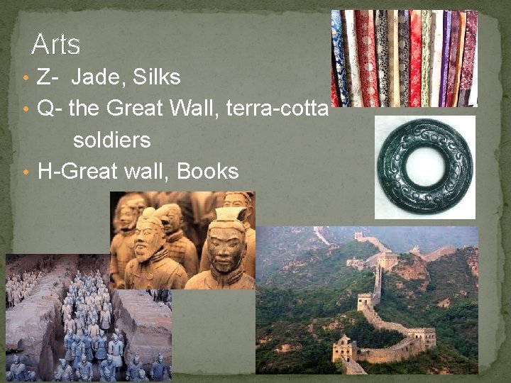 Arts • Z- Jade, Silks • Q- the Great Wall, terra-cotta soldiers • H-Great