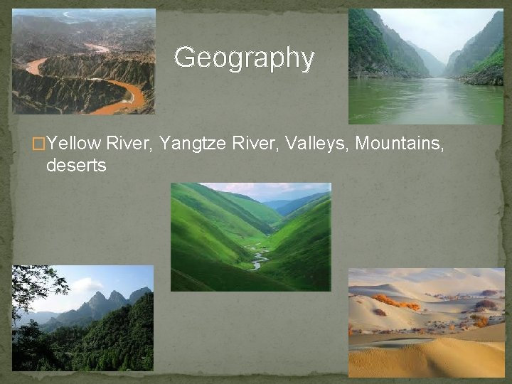 Geography �Yellow River, Yangtze River, Valleys, Mountains, deserts 
