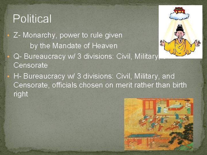 Political • Z- Monarchy, power to rule given by the Mandate of Heaven •