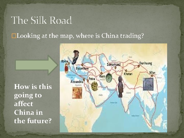 The Silk Road �Looking at the map, where is China trading? How is this