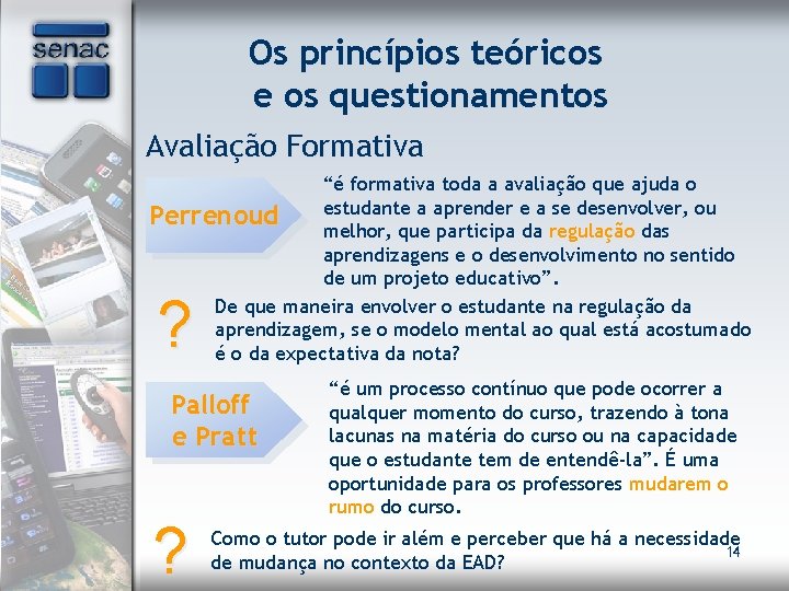 Os princípios teóricos e os questionamentos Avaliação Formativa “é formativa toda a avaliação que