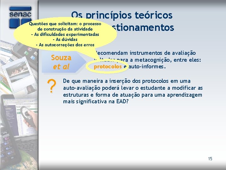 Os princípios teóricos Questões que solicitam: o processo de construção dae atividade os questionamentos