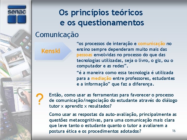 Os princípios teóricos e os questionamentos Comunicação Kenski ? “os processos de interação e