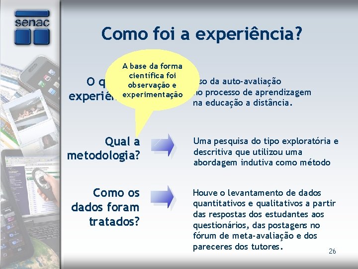 Como foi a experiência? A base da forma científica foi O que éobservação a