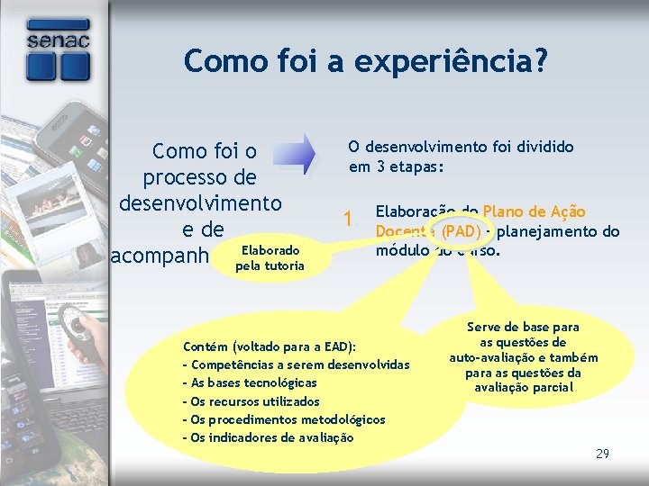 Como foi a experiência? Como foi o processo de desenvolvimento e de Elaborado acompanhamento?