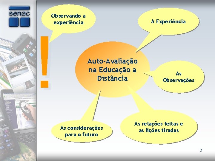 Observando a experiência ! A Experiência Auto-Avaliação na Educação a Distância As considerações para