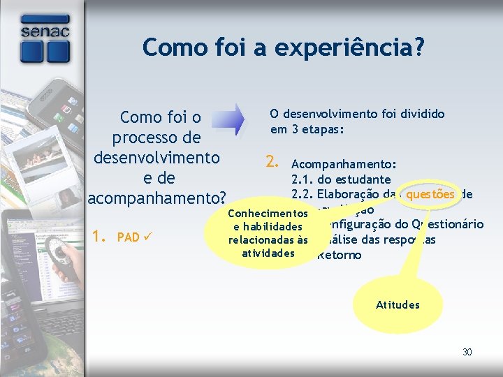 Como foi a experiência? Como foi o processo de desenvolvimento e de acompanhamento? 1.