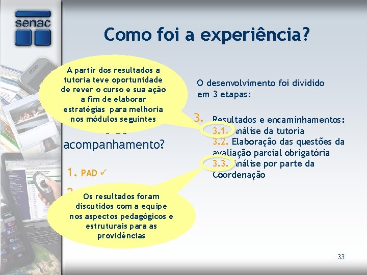 Como foi a experiência? A partir dos resultados a tutoria teve oportunidade Como o