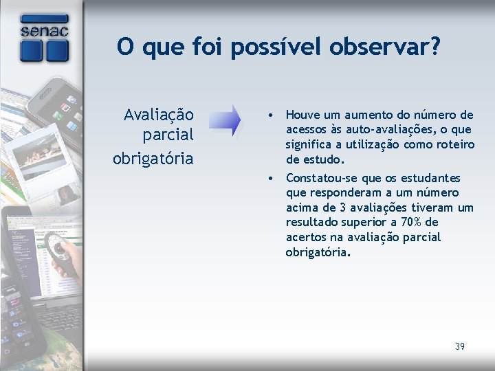 O que foi possível observar? Avaliação parcial obrigatória • Houve um aumento do número