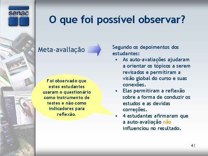 O que foi possível observar? Meta-avaliação Foi observado que estes estudantes usaram o questionário