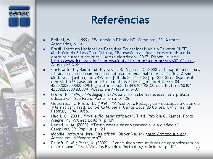 Referências n n n n n Belloni, M. L. (1999). “Educação a Distância”. Campinas,