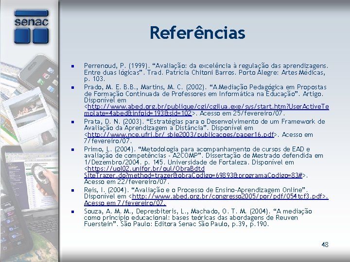 Referências n n n Perrenoud, P. (1999). “Avaliação: da excelência à regulação das aprendizagens.