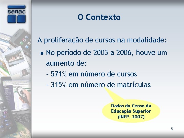 O Contexto A proliferação de cursos na modalidade: n No período de 2003 a