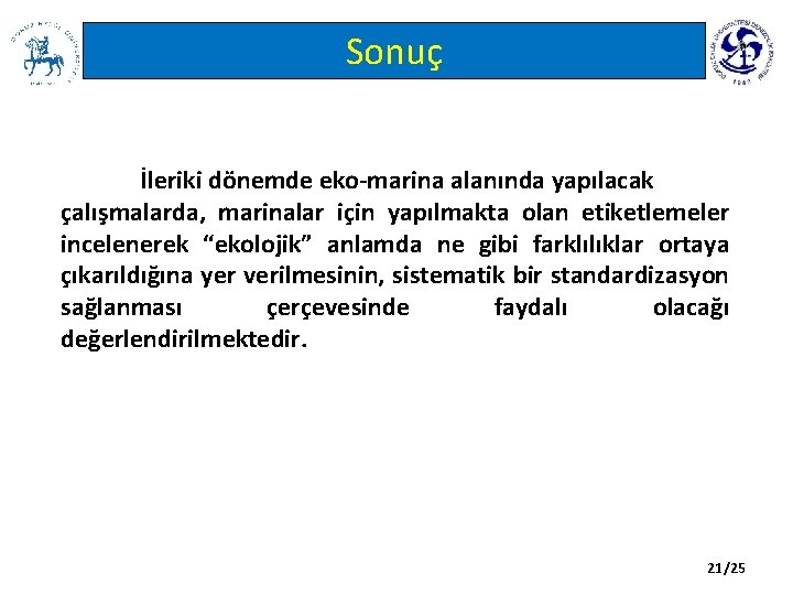 Sonuç İleriki dönemde eko-marina alanında yapılacak çalışmalarda, marinalar için yapılmakta olan etiketlemeler incelenerek “ekolojik”