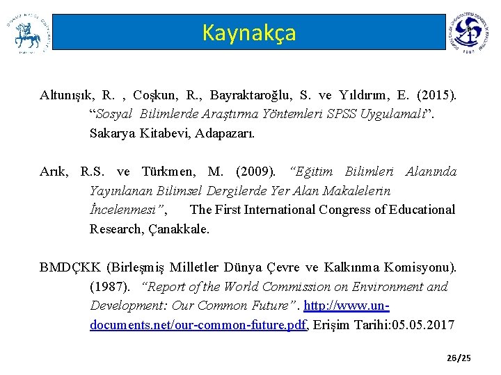 Kaynakça Altunışık, R. , Coşkun, R. , Bayraktaroğlu, S. ve Yıldırım, E. (2015). “Sosyal