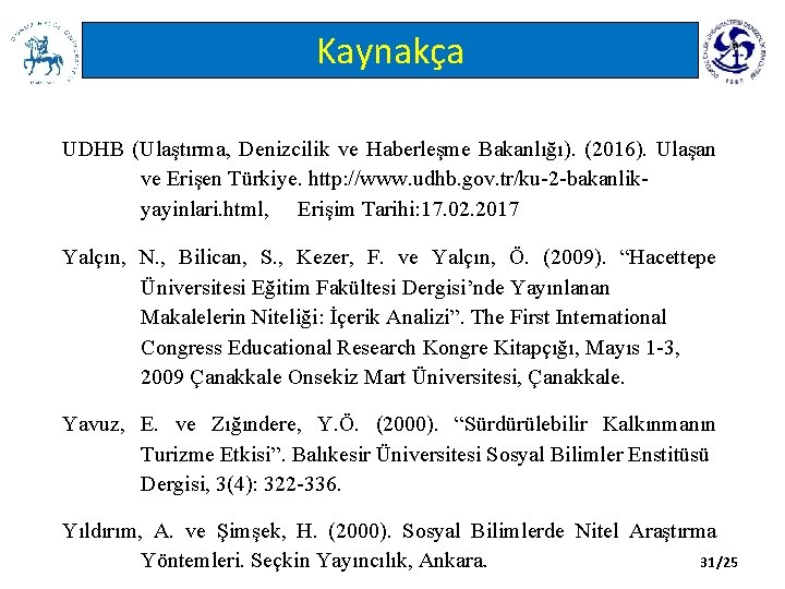 Kaynakça UDHB (Ulaştırma, Denizcilik ve Haberleşme Bakanlığı). (2016). Ulaşan ve Erişen Türkiye. http: //www.