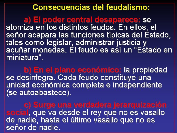 Consecuencias del feudalismo: a) El poder central desaparece: se atomiza en los distintos feudos.