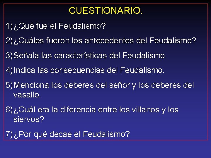 CUESTIONARIO. 1) ¿Qué fue el Feudalismo? 2) ¿Cuáles fueron los antecedentes del Feudalismo? 3)