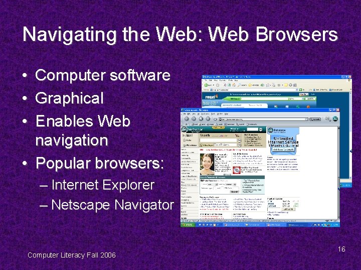 Navigating the Web: Web Browsers • • • Computer software Graphical Enables Web navigation