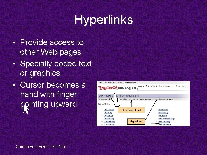 Hyperlinks • Provide access to other Web pages • Specially coded text or graphics