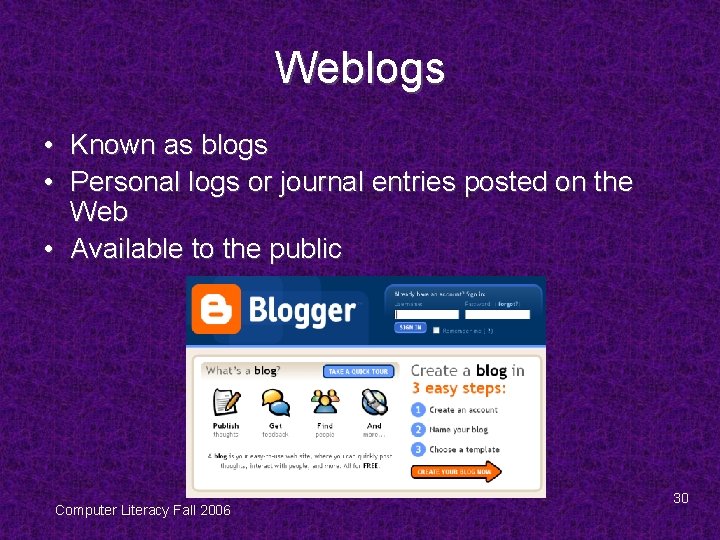 Weblogs • Known as blogs • Personal logs or journal entries posted on the