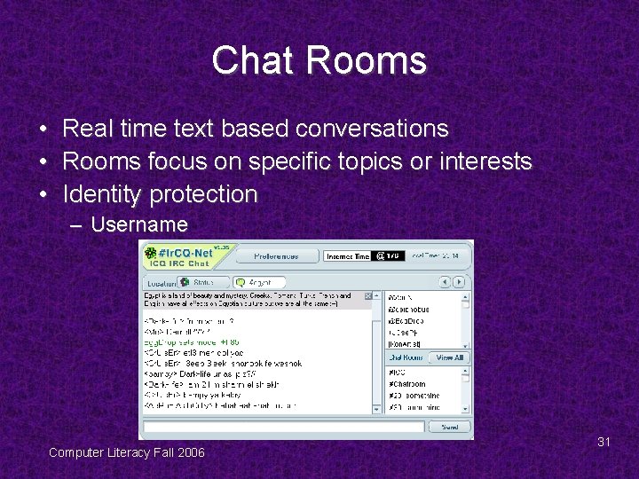 Chat Rooms • • • Real time text based conversations Rooms focus on specific