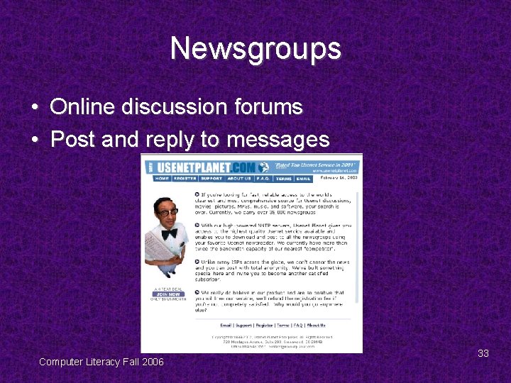 Newsgroups • Online discussion forums • Post and reply to messages Computer Literacy Fall