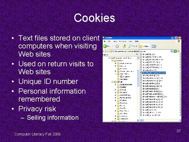 Cookies • Text files stored on client computers when visiting Web sites • Used