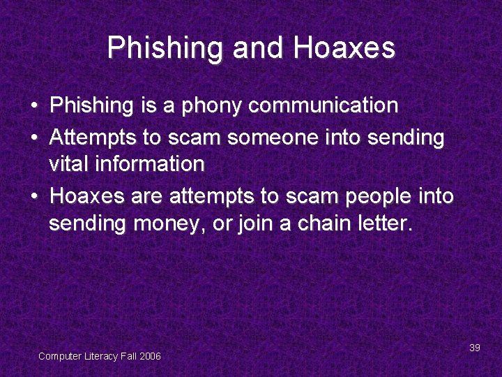 Phishing and Hoaxes • Phishing is a phony communication • Attempts to scam someone