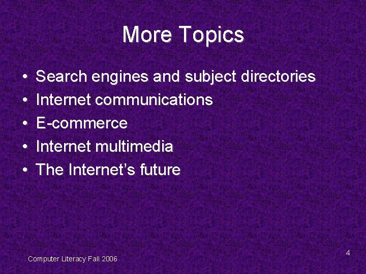 More Topics • • • Search engines and subject directories Internet communications E-commerce Internet