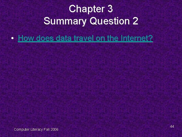 Chapter 3 Summary Question 2 • How does data travel on the Internet? Computer