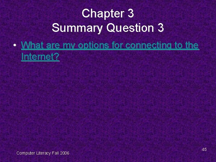 Chapter 3 Summary Question 3 • What are my options for connecting to the