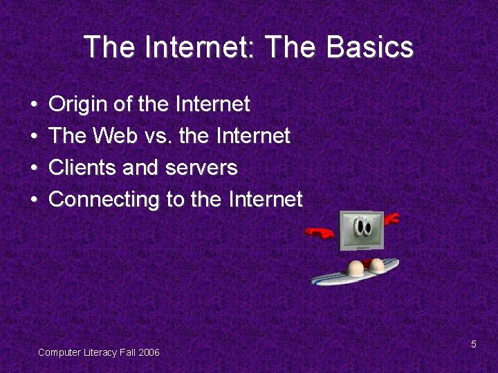 The Internet: The Basics • • Origin of the Internet The Web vs. the