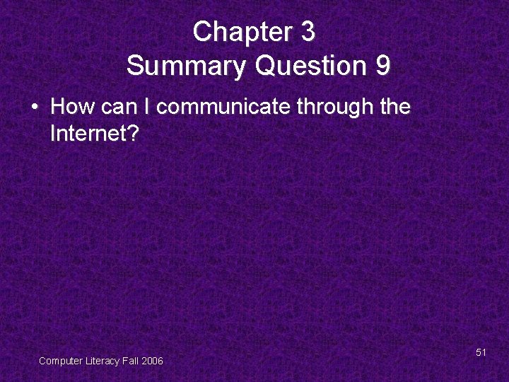 Chapter 3 Summary Question 9 • How can I communicate through the Internet? Computer