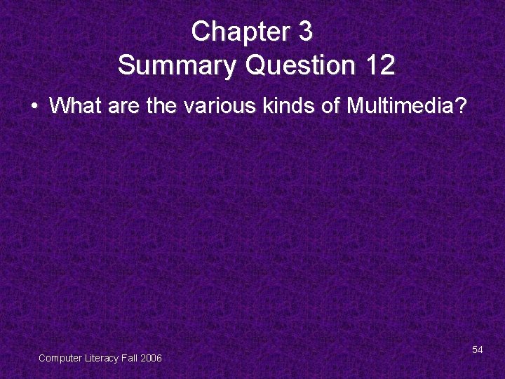 Chapter 3 Summary Question 12 • What are the various kinds of Multimedia? Computer