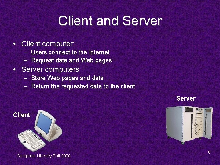 Client and Server • Client computer: – Users connect to the Internet – Request