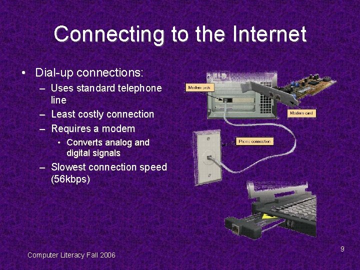 Connecting to the Internet • Dial-up connections: – Uses standard telephone line – Least